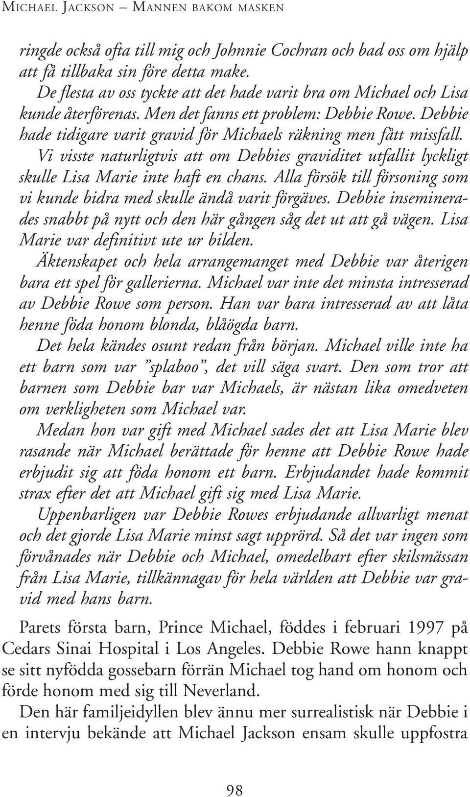 Vi visste naturligtvis att om Debbies graviditet utfallit lyckligt skulle Lisa Marie inte haft en chans. Alla försök till försoning som vi kunde bidra med skulle ändå varit förgäves.