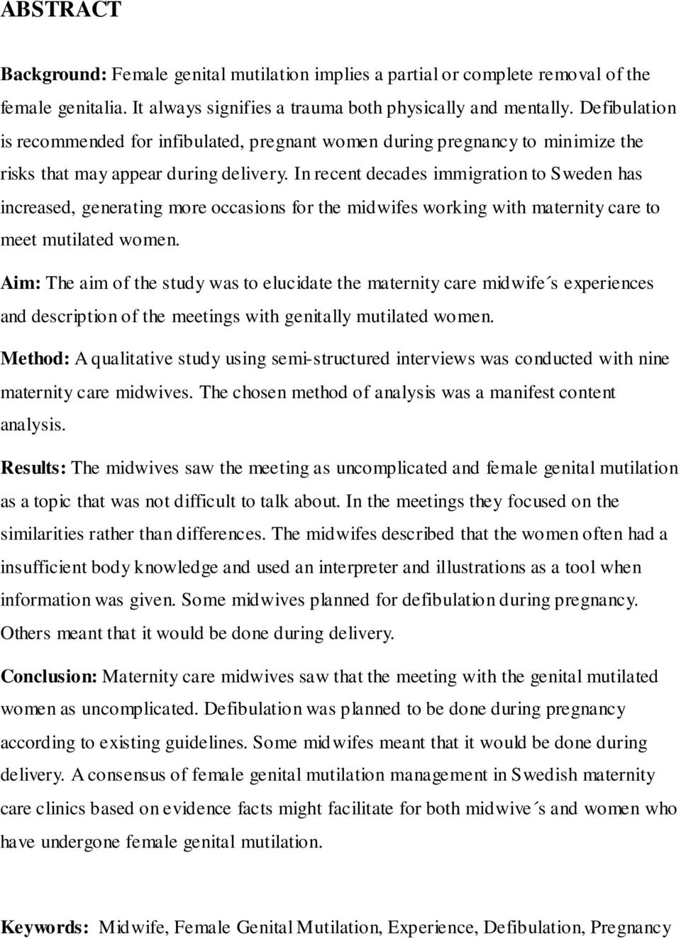 In recent decades immigration to Sweden has increased, generating more occasions for the midwifes working with maternity care to meet mutilated women.