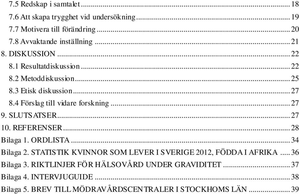 SLUTSATSER... 27 10. REFERENSER... 28 Bilaga 1. ORDLISTA... 34 Bilaga 2. STATISTIK KVINNOR SOM LEVER I SVERIGE 2012, FÖDDA I AFRIKA.