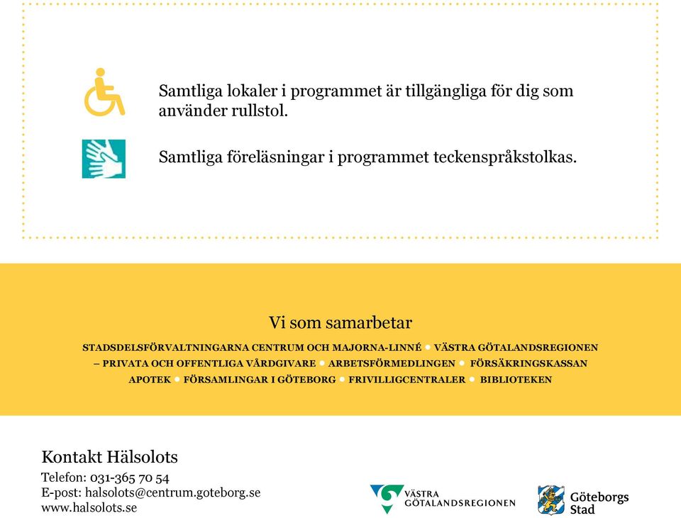 Vi som samarbetar Stadsdelsförvaltningarna Centrum och Majorna-Linné VÄSTRA GÖTALANDSREGIONEN PRIVATA OCH