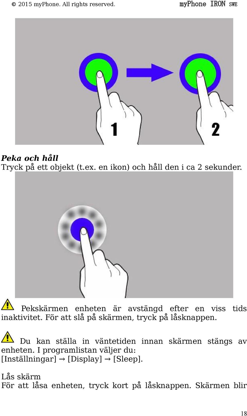 För att slå på skärmen, tryck på låsknappen.