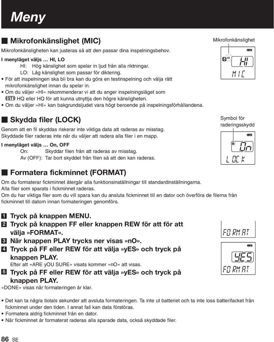 Om du väljer»hi» rekommenderar vi att du anger inspelningsläget som HQ eller HQ för att kunna utnyttja den högre känsligheten.