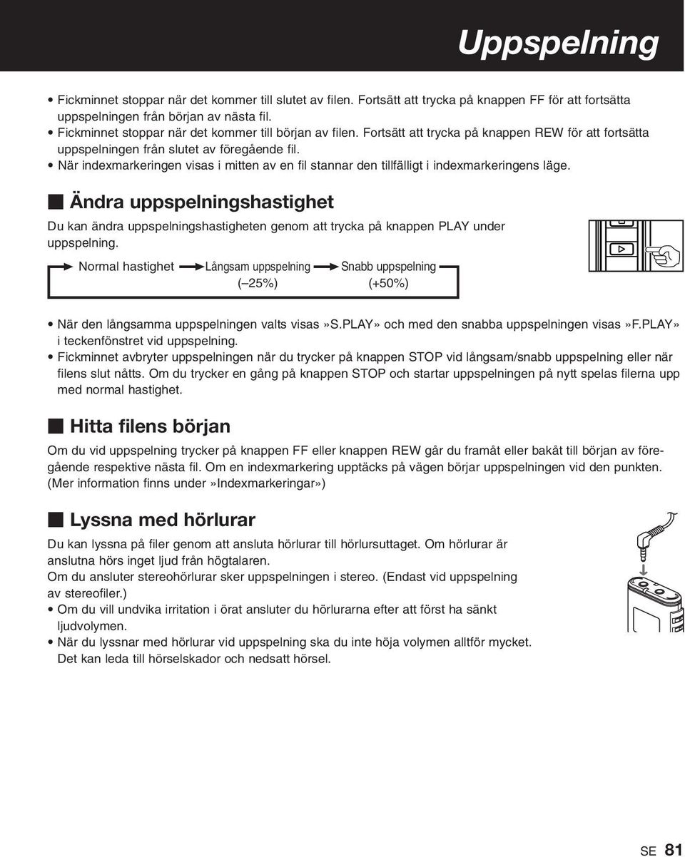 När indexmarkeringen visas i mitten av en fil stannar den tillfälligt i indexmarkeringens läge.