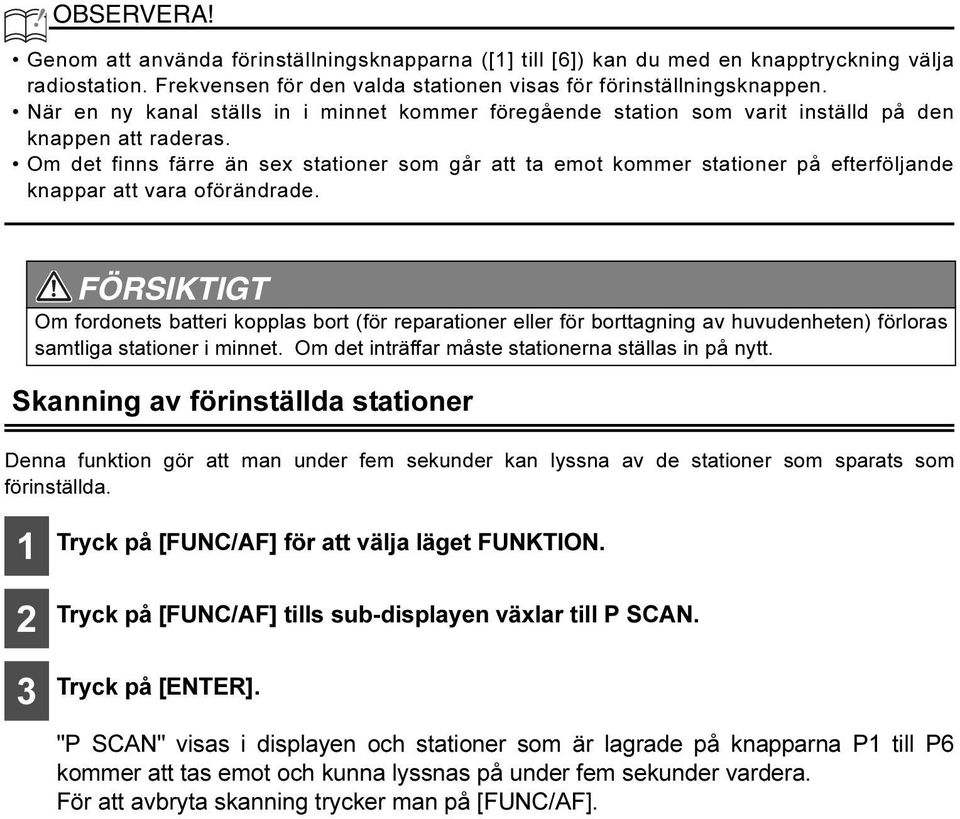 Om det finns färre än sex stationer som går att ta emot kommer stationer på efterföljande knappar att vara oförändrade.