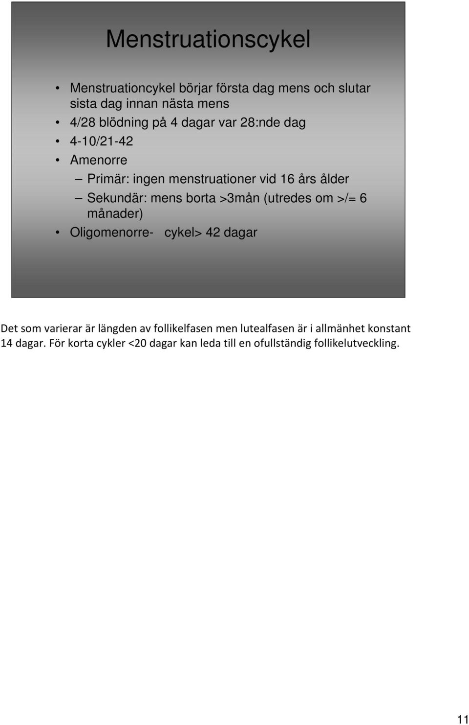 (utredes om >/= 6 månader) Oligomenorre- cykel> 42 dagar Det som varierar är längden av follikelfasen men