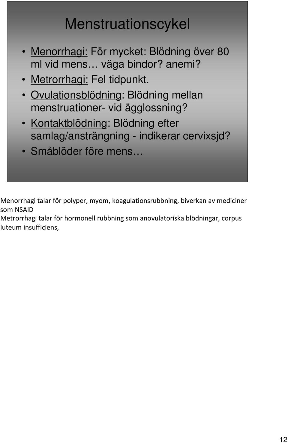 Kontaktblödning: Blödning efter samlag/ansträngning - indikerar cervixsjd?