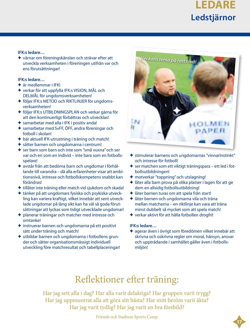 följer IFK:s UTBILDNINGSPLAN och verkar gärna för att den kontinuerligt förbättras och utvecklas! samarbetar med alla i IFK i positiv anda!