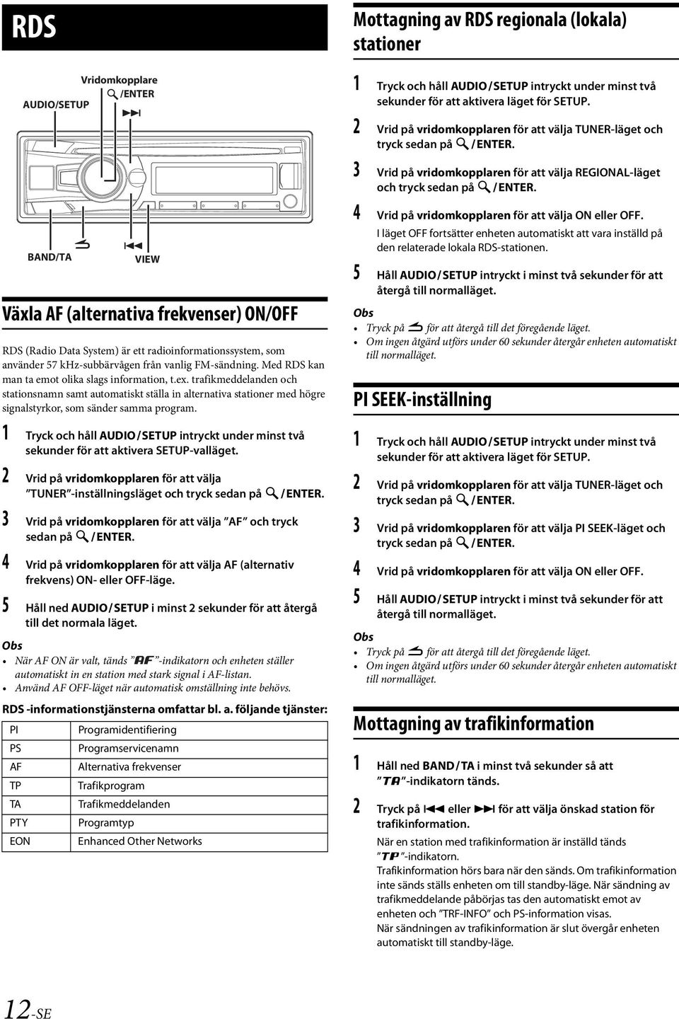 trafikmeddelanden och stationsnamn samt automatiskt ställa in alternativa stationer med högre signalstyrkor, som sänder samma program.