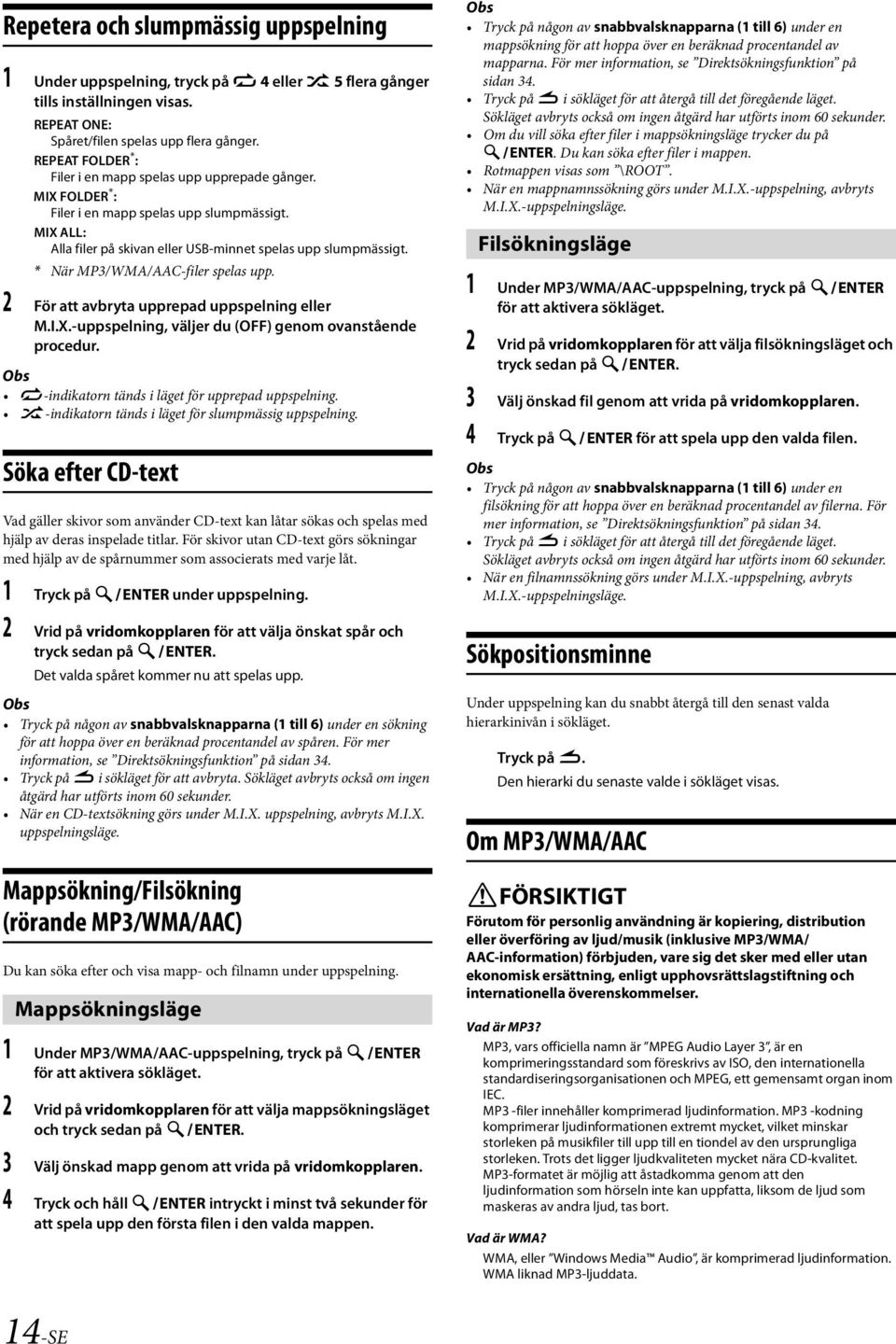 * När MP3/WMA/AAC-filer spelas upp. 2 För att avbryta upprepad uppspelning eller M.I.X.-uppspelning, väljer du (OFF) genom ovanstående procedur. a-indikatorn tänds i läget för upprepad uppspelning.