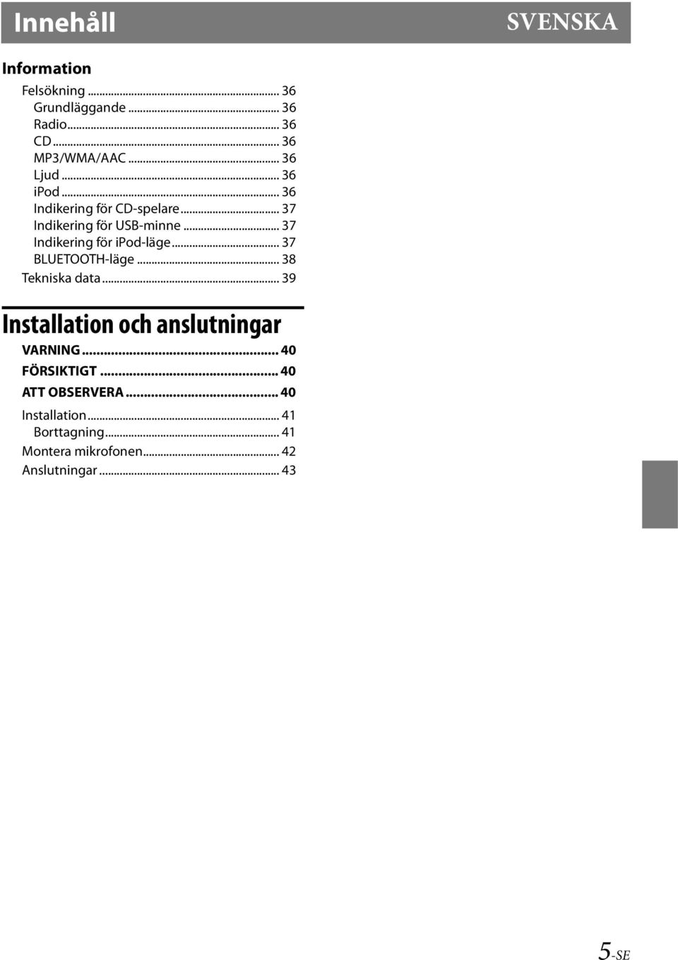 .. 37 Indikering för ipod-läge... 37 BLUETOOTH-läge... 38 Tekniska data.