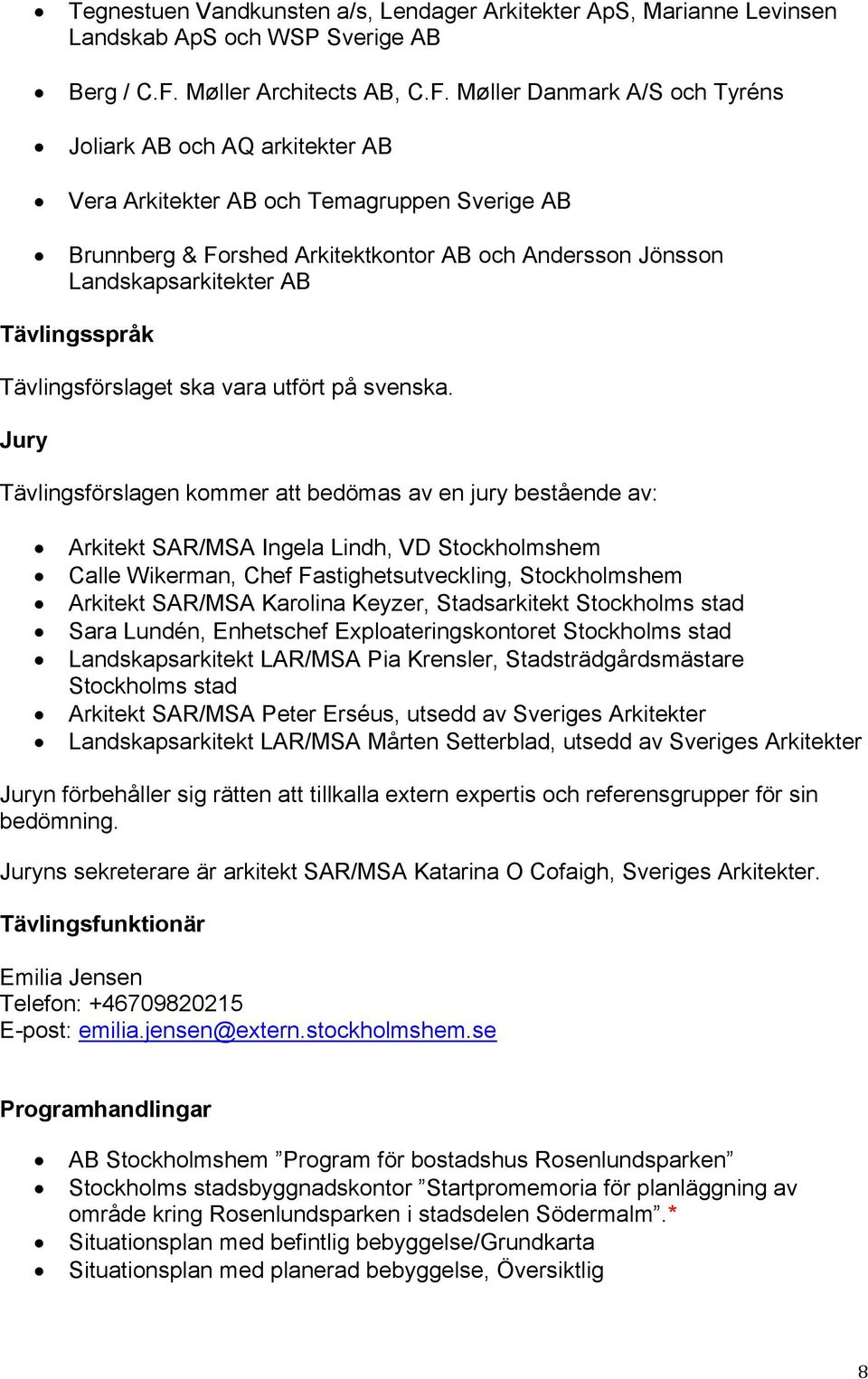 Møller Danmark A/S och Tyréns Joliark AB och AQ arkitekter AB Vera Arkitekter AB och Temagruppen Sverige AB Brunnberg & Forshed Arkitektkontor AB och Andersson Jönsson Landskapsarkitekter AB