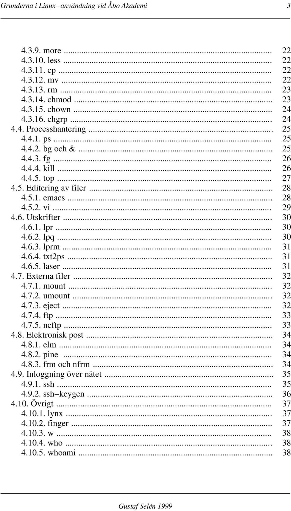 .. 30 4.6.3. lprm... 31 4.6.4. txt2ps... 31 4.6.5. laser... 31 4.7. Externa filer... 32 4.7.1. mount... 32 4.7.2. umount... 32 4.7.3. eject... 32 4.7.4. ftp... 33 4.7.5. ncftp... 33 4.8.