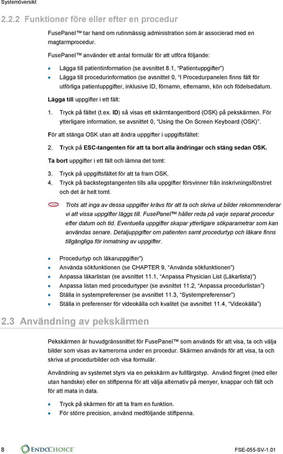 1, Patientuppgifter ) Lägga till procedurinformation (se avsnittet 0, I Procedurpanelen finns fält för utförliga patientuppgifter, inklusive ID, förnamn, efternamn, kön och födelsedatum.