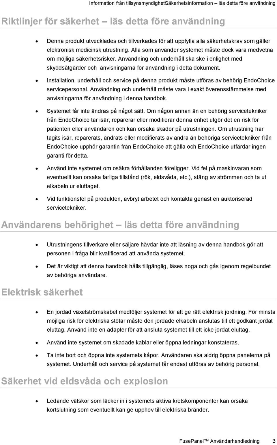 Användning och underhåll ska ske i enlighet med skyddsåtgärder och anvisningarna för användning i detta dokument.