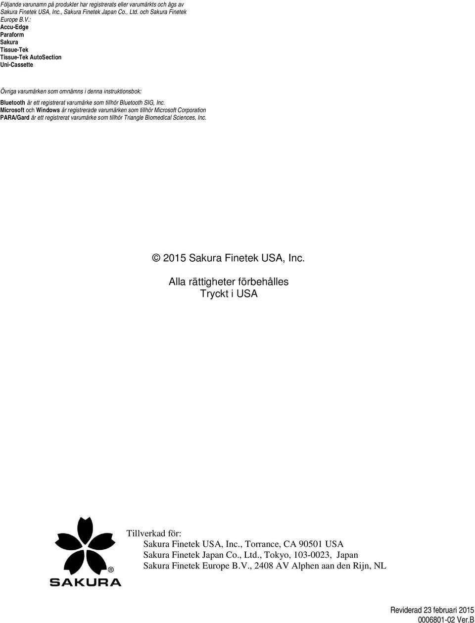 Microsoft och Windows är registrerade varumärken som tillhör Microsoft Corporation PARA/Gard är ett registrerat varumärke som tillhör Triangle Biomedical Sciences, Inc. 2015 Sakura Finetek USA, Inc.