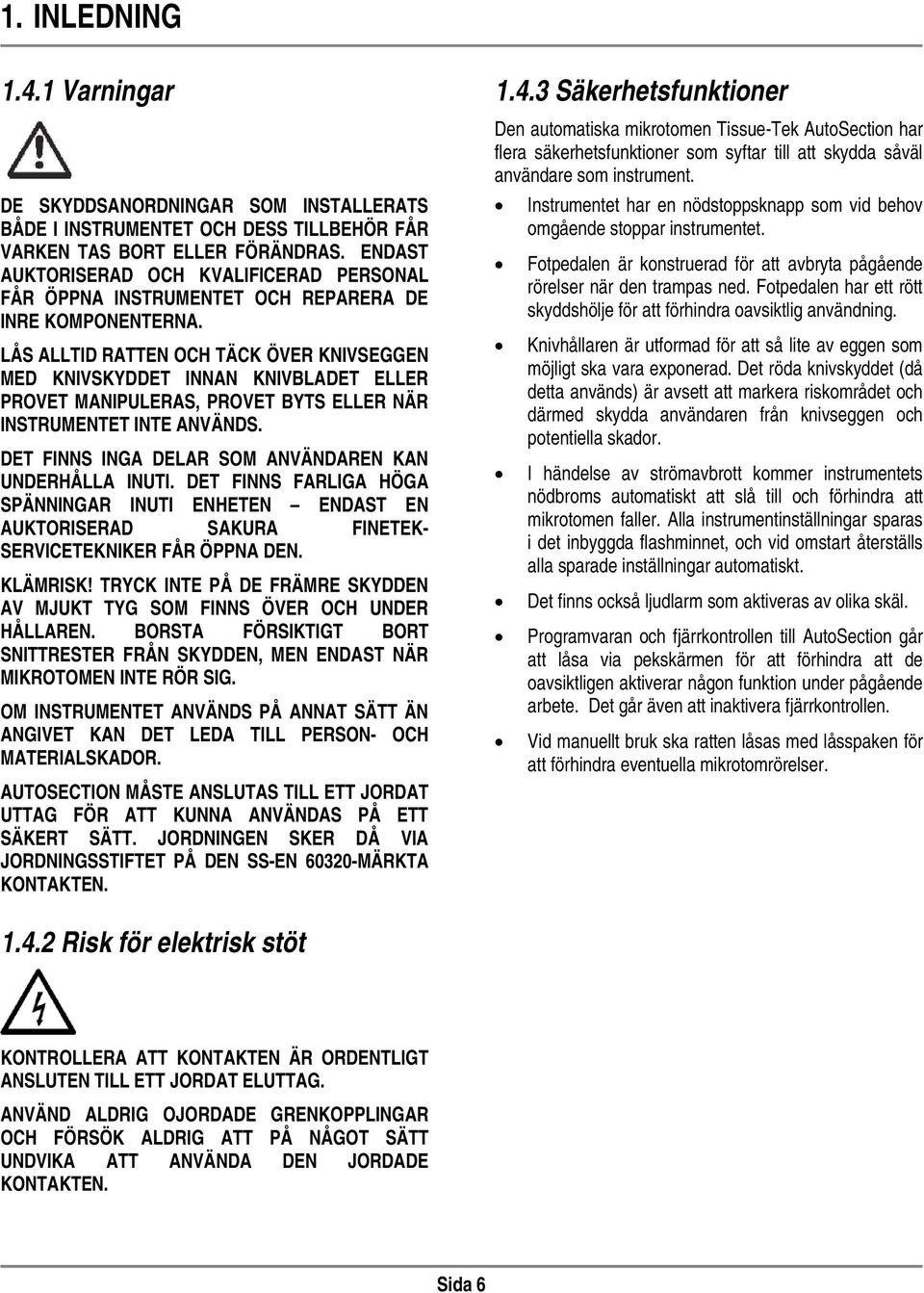 LÅS ALLTID RATTEN OCH TÄCK ÖVER KNIVSEGGEN MED KNIVSKYDDET INNAN KNIVBLADET ELLER PROVET MANIPULERAS, PROVET BYTS ELLER NÄR INSTRUMENTET INTE ANVÄNDS.