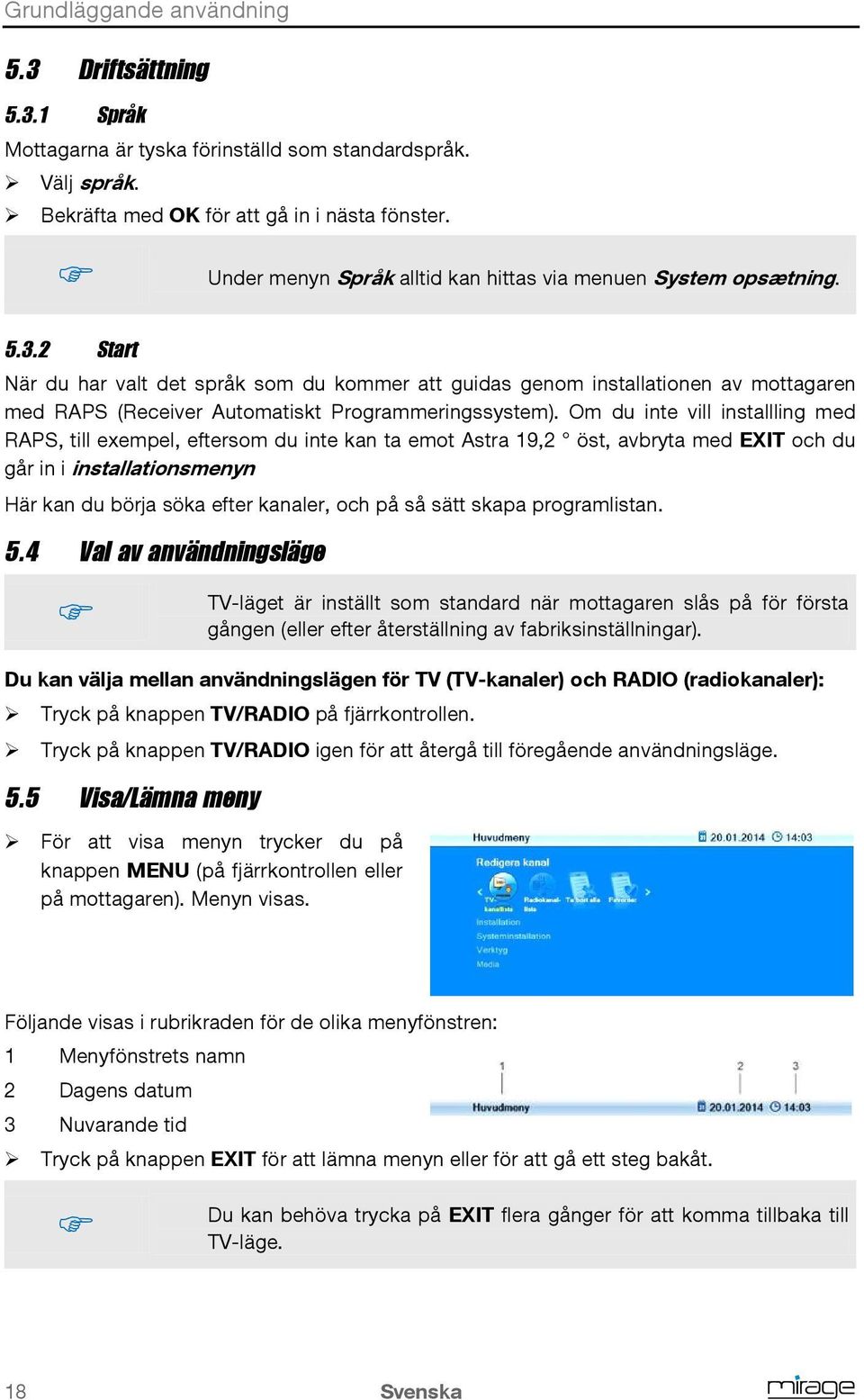 2 Start När du har valt det språk som du kommer att guidas genom installationen av mottagaren med RAPS (Receiver Automatiskt Programmeringssystem).