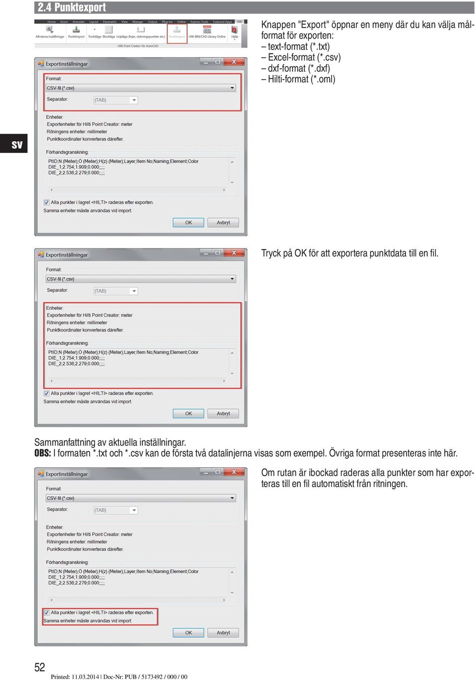 Sammanfattning av aktuella inställningar. OBS: I formaten *.txt och *.c kan de första två datalinjerna visas som exempel.