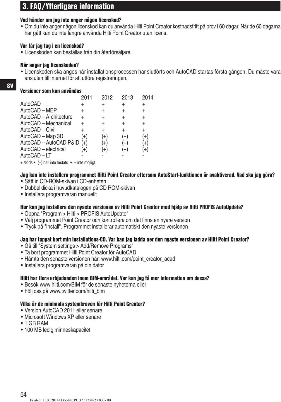 Licenskoden ska anges när installationsprocessen har slutförts och AutoCAD startas första gången. Du måste vara ansluten till internet för att utföra registreringen.