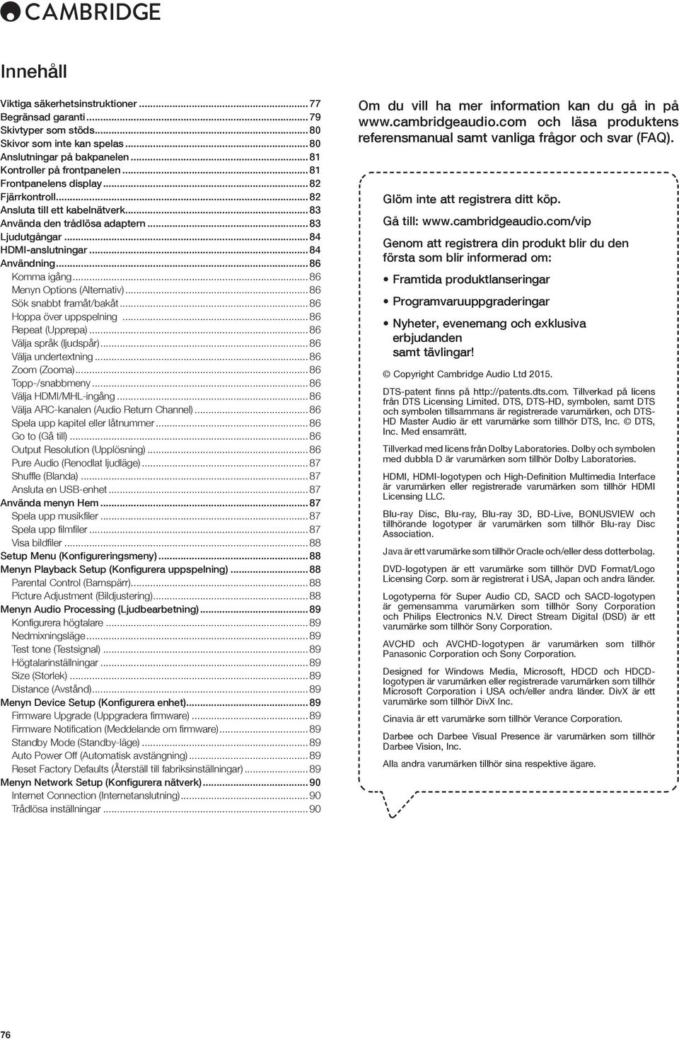 .. 86 Menyn Options (Alternativ)... 86 Sök snabbt framåt/bakåt... 86 Hoppa över uppspelning... 86 Repeat (Upprepa)... 86 Välja språk (ljudspår)... 86 Välja undertextning... 86 Zoom (Zooma).