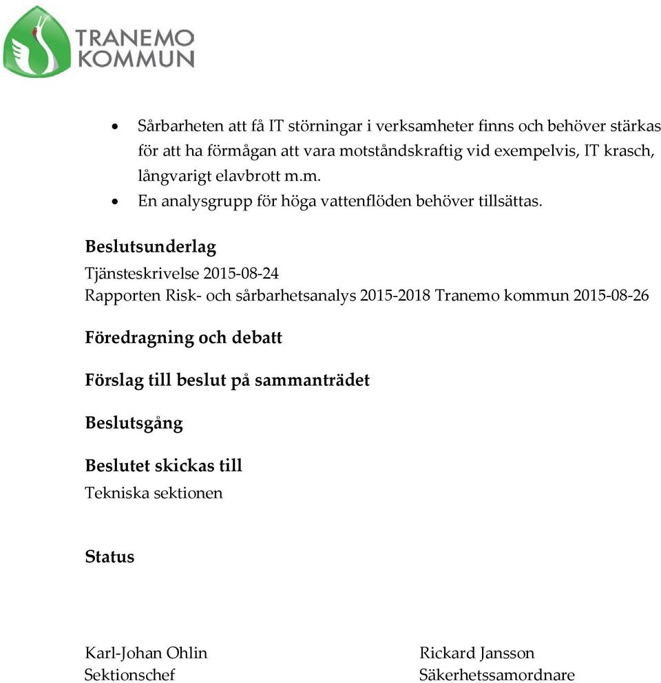Beslutsunderlag Tjänsteskrivelse 2015-08-24 Rapporten Risk- och sårbarhetsanalys 2015-2018 Tranemo kommun 2015-08-26 Föredragning