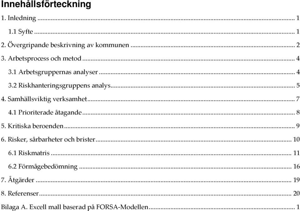 Samhällsviktig verksamhet... 7 4.1 Prioriterade åtagande... 8 5. Kritiska beroenden... 9 6.