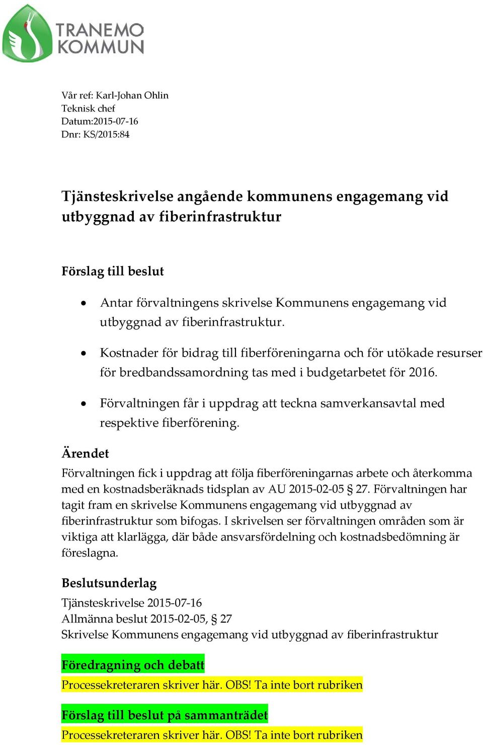 Förvaltningen får i uppdrag att teckna samverkansavtal med respektive fiberförening.