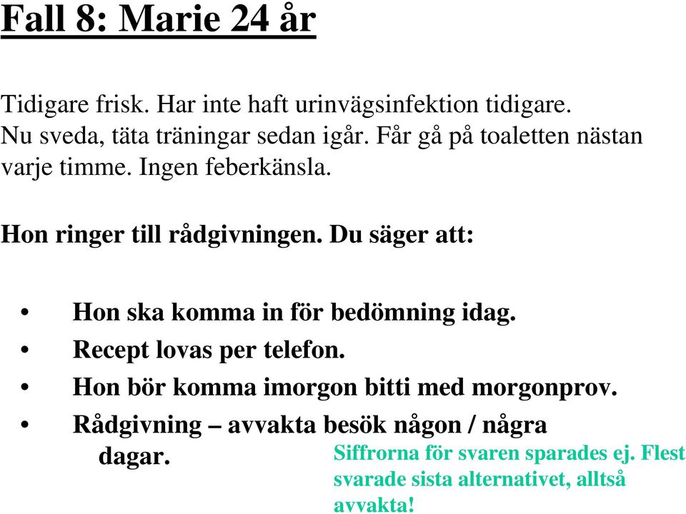 Du säger att: Hon ska komma in för bedömning idag. Recept lovas per telefon.