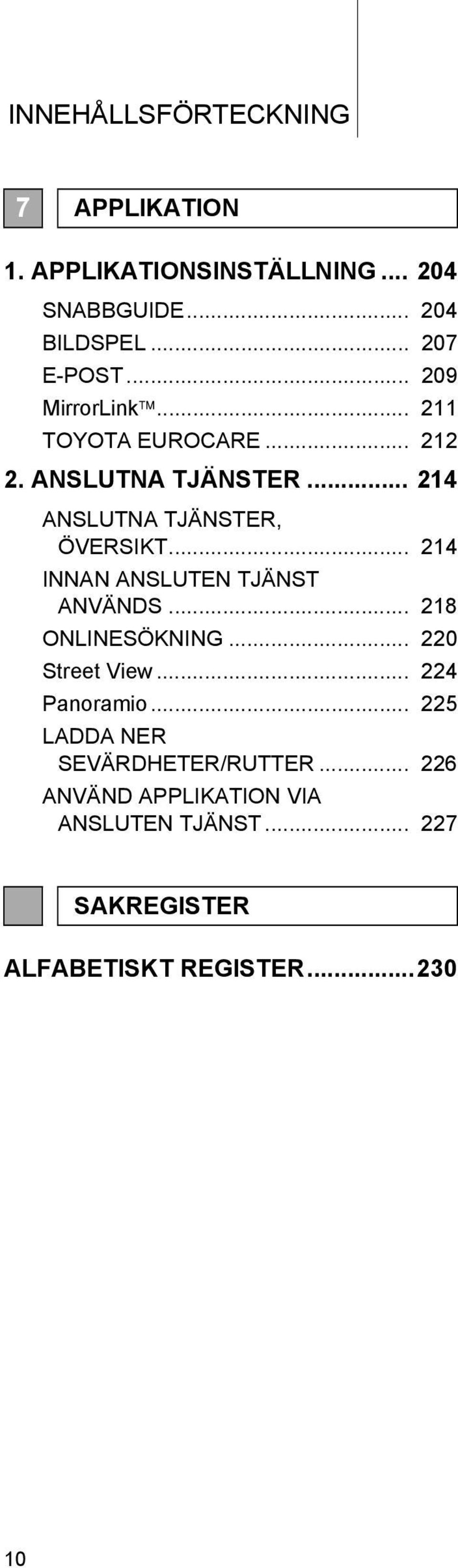 .. 214 INNAN ANSLUTEN TJÄNST ANVÄNDS... 218 ONLINESÖKNING... 220 Street View... 224 Panoramio.