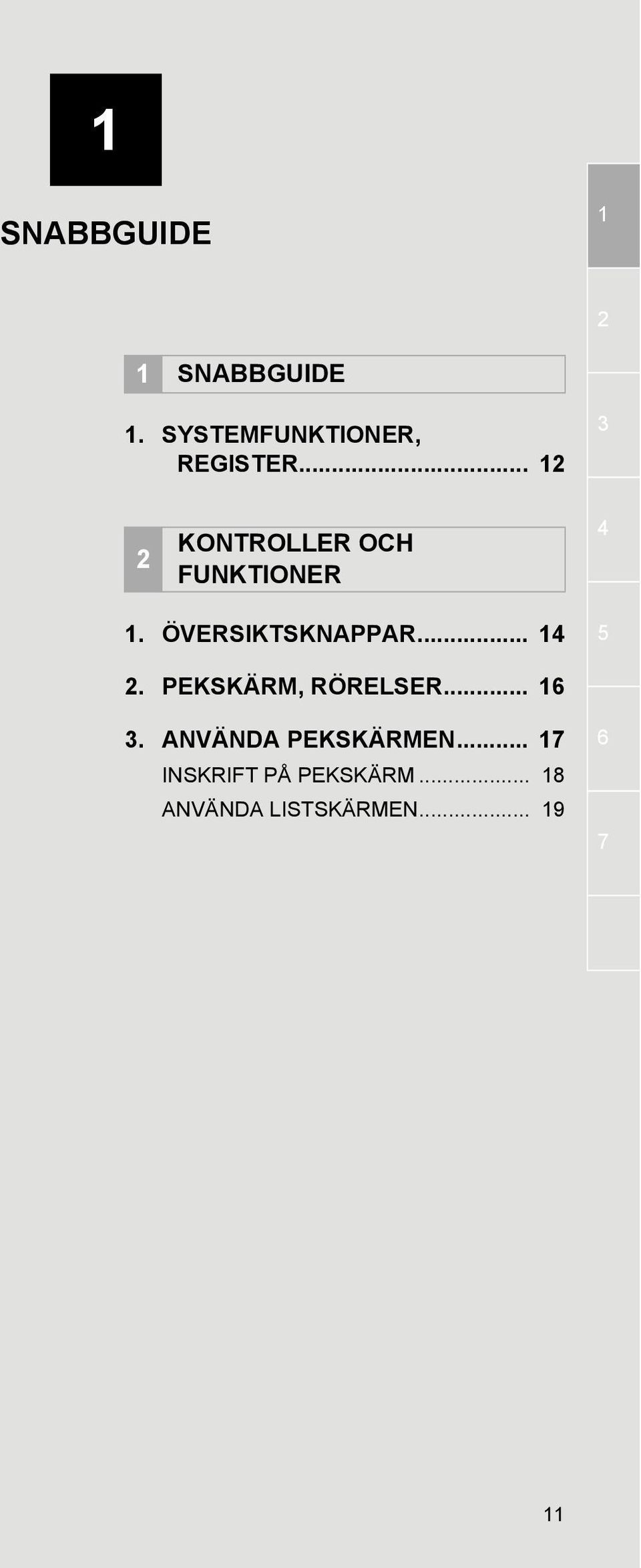 .. 14 5 2. PEKSKÄRM, RÖRELSER... 16 3. ANVÄNDA PEKSKÄRMEN.