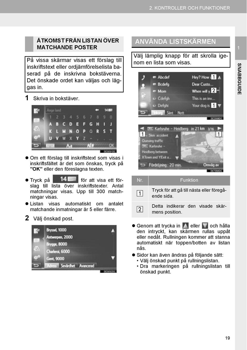 1 SNABBGUIDE Om ett förslag till inskriftstext som visas i inskriftsfältet är det som önskas, tryck på OK eller den föreslagna texten.