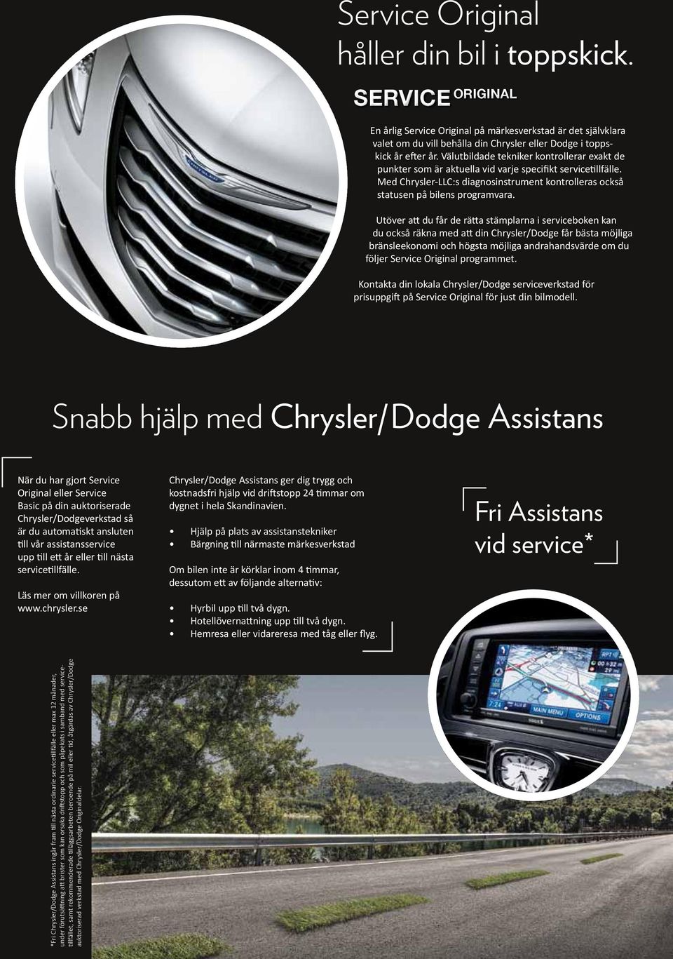 Utöver att du får de rätta stämplarna i serviceboken kan du också räkna med att din Chrysler/Dodge får bästa möjliga bränsleekonomi och högsta möjliga andrahandsvärde om du följer Service Original