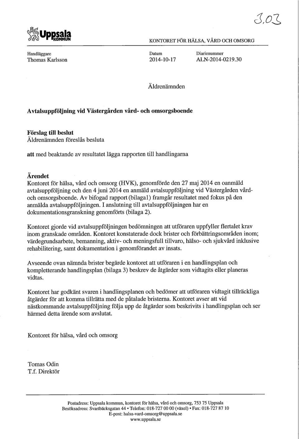 Kontoret för hälsa, vård och omsorg (HVK), genomförde den 27 maj 2014 en oanmäld avtalsuppföljning och den 4 juni 2014 en anmäld avtalsuppföljning vid Västergården vårdoch omsorgsboende.