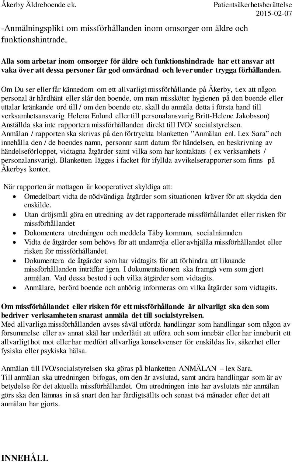 Om Du ser eller får kännedom om ett allvarligt missförhållande på Åkerby, t.