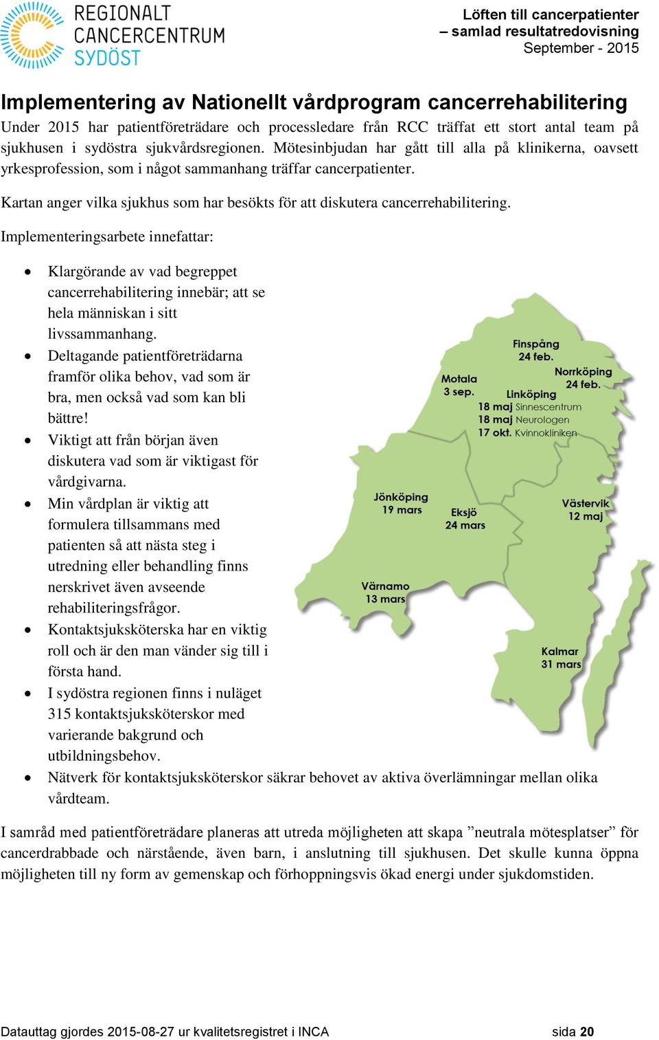 Kartan anger vilka sjukhus som har besökts för att diskutera cancerrehabilitering.