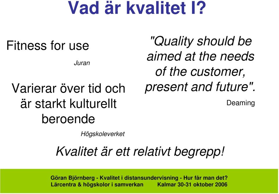 "Quality should be aimed at the needs of the customer, present and future".
