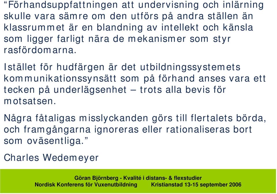 Istället för hudfärgen är det utbildningssystemets kommunikationssynsätt som på förhand anses vara ett tecken på underlägsenhet