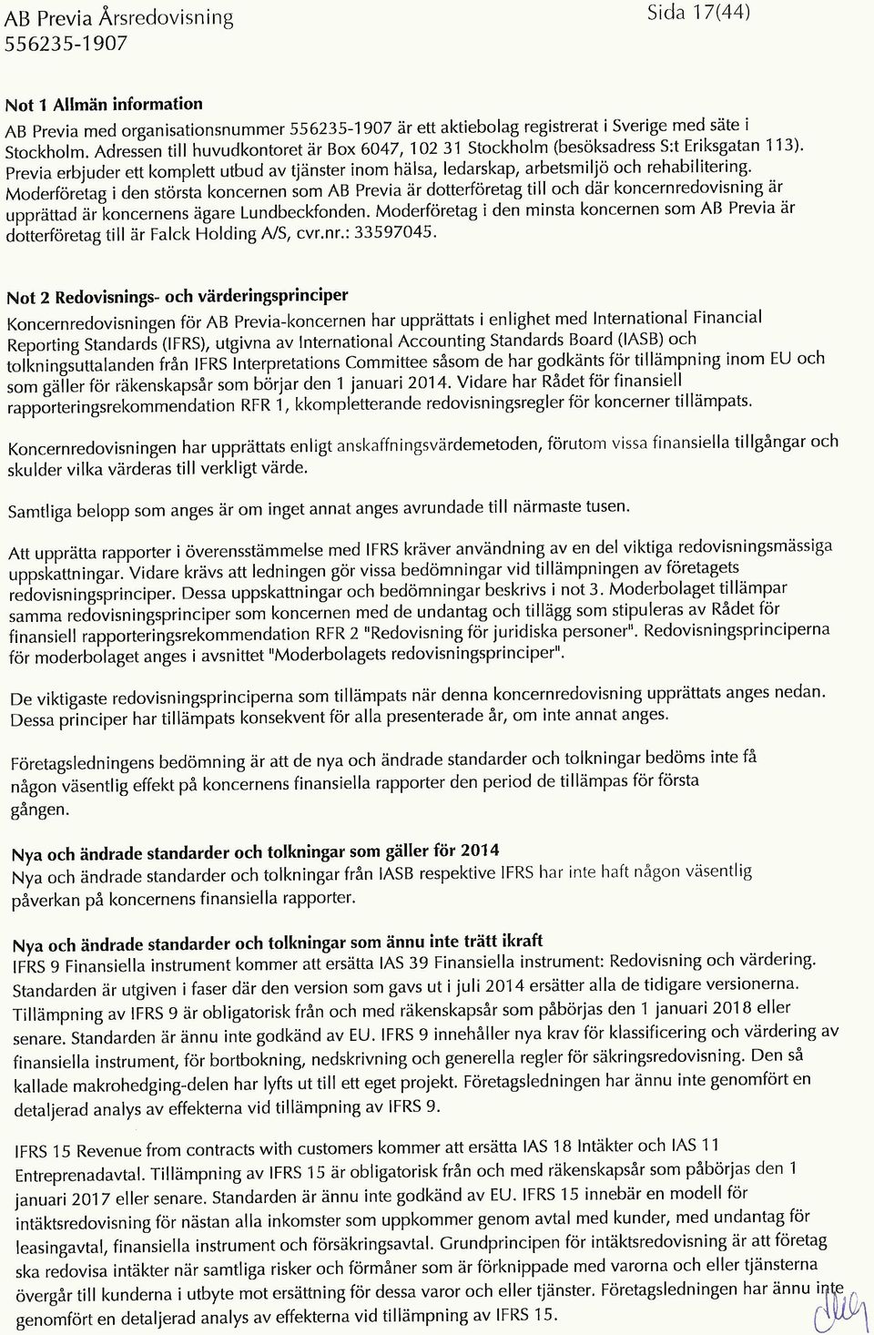 Moderföretag i den största koncernen som AB Previa är dotterföretag till och där koncernredovisning är upprättad är koncernens ägare Lundbeckfonden.