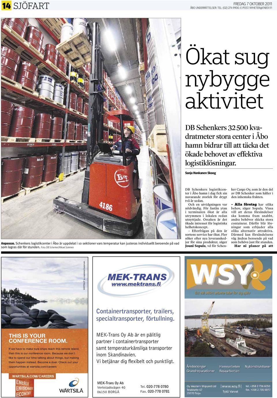 Foto: DB schenker/mikael soininen DB Schenkers logistikcenter i Åbo hamn i dag fick sin nuvarande storlek för drygt två år sedan. Och en utvidgningen var nödvändig.