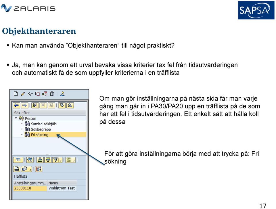 kriterierna i en träfflista Om man gör inställningarna på nästa sida får man varje gång man går in i PA30/PA20 upp en