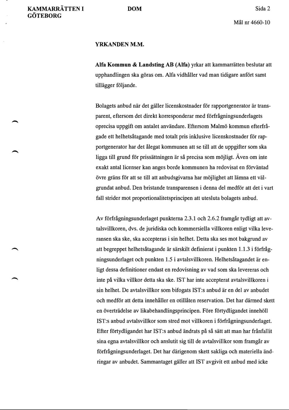 Bolagets anbud när det gäller licenskostnader för rapportgenerator är transparent, eftersom det direkt korresponderar med förfrågningsunderlagets oprecisa uppgift om antalet användare.