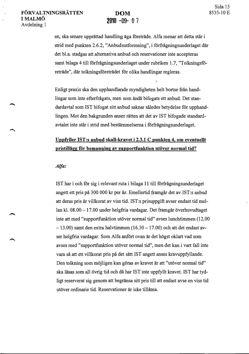 -, Enligt praxis ska den upphandlande myndigheten helt bortse från handlingar som inte efterfrågats, men som ändå bifogats ett anbud.