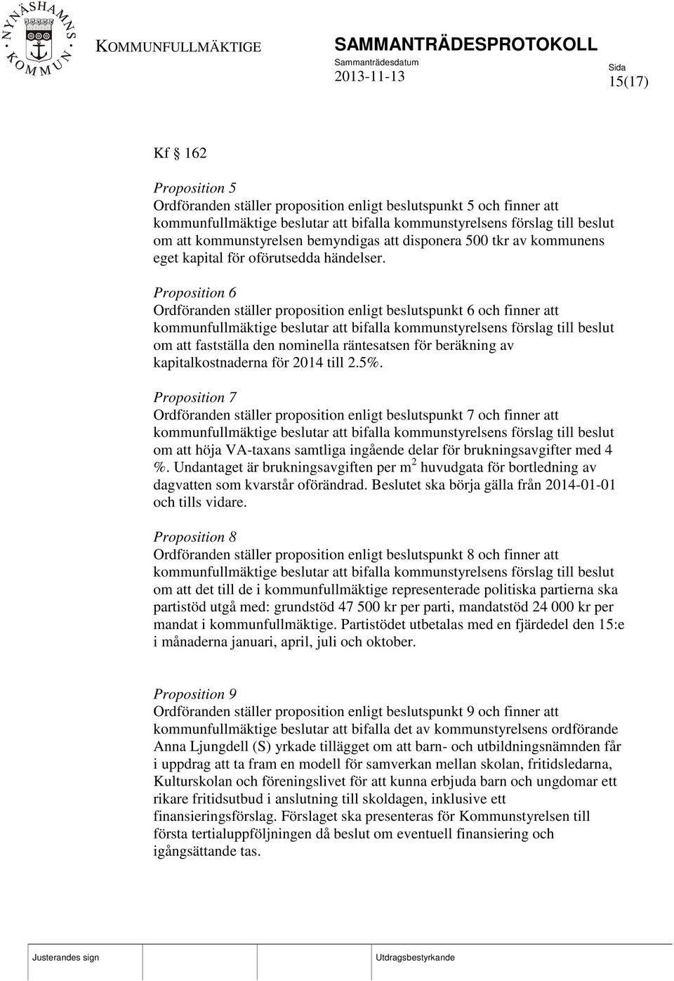 Proposition 6 Ordföranden ställer proposition enligt beslutspunkt 6 och finner att kommunfullmäktige beslutar att bifalla kommunstyrelsens förslag till beslut om att fastställa den nominella