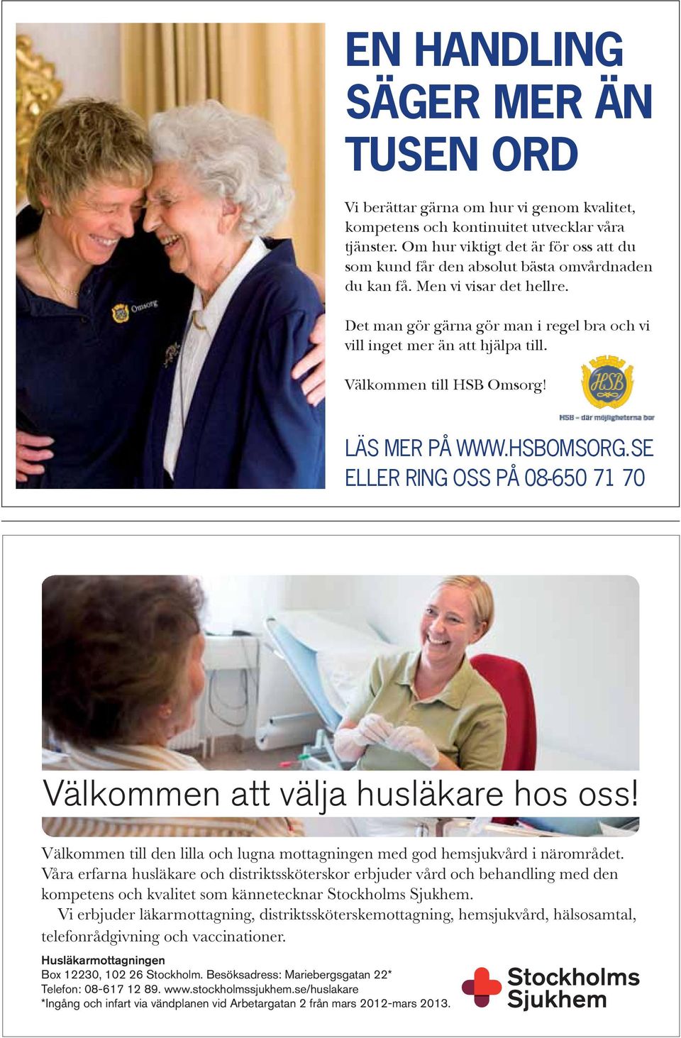 Välkommen till HSB Omsorg! LÄS MER PÅ WWW.HSBOMSORG.SE ELLER RING OSS PÅ 08-650 71 70 Välkommen att välja husläkare hos oss!