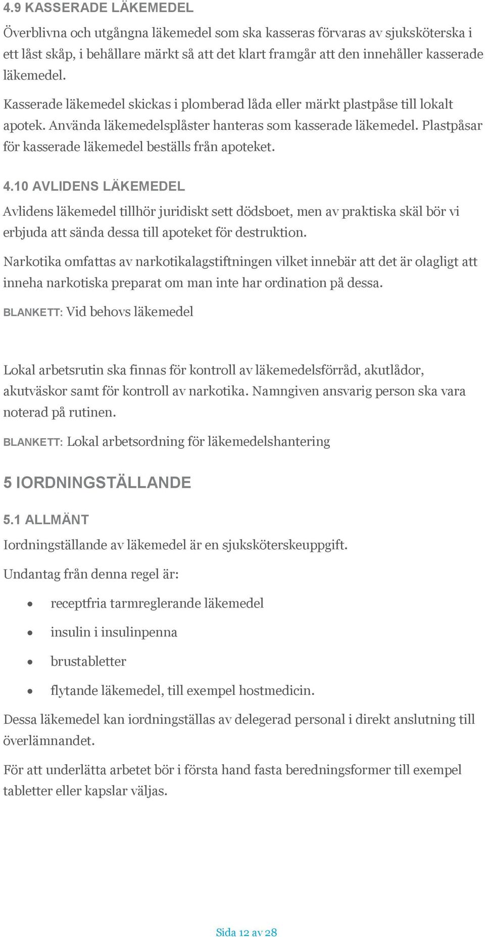 Plastpåsar för kasserade läkemedel beställs från apoteket. 4.