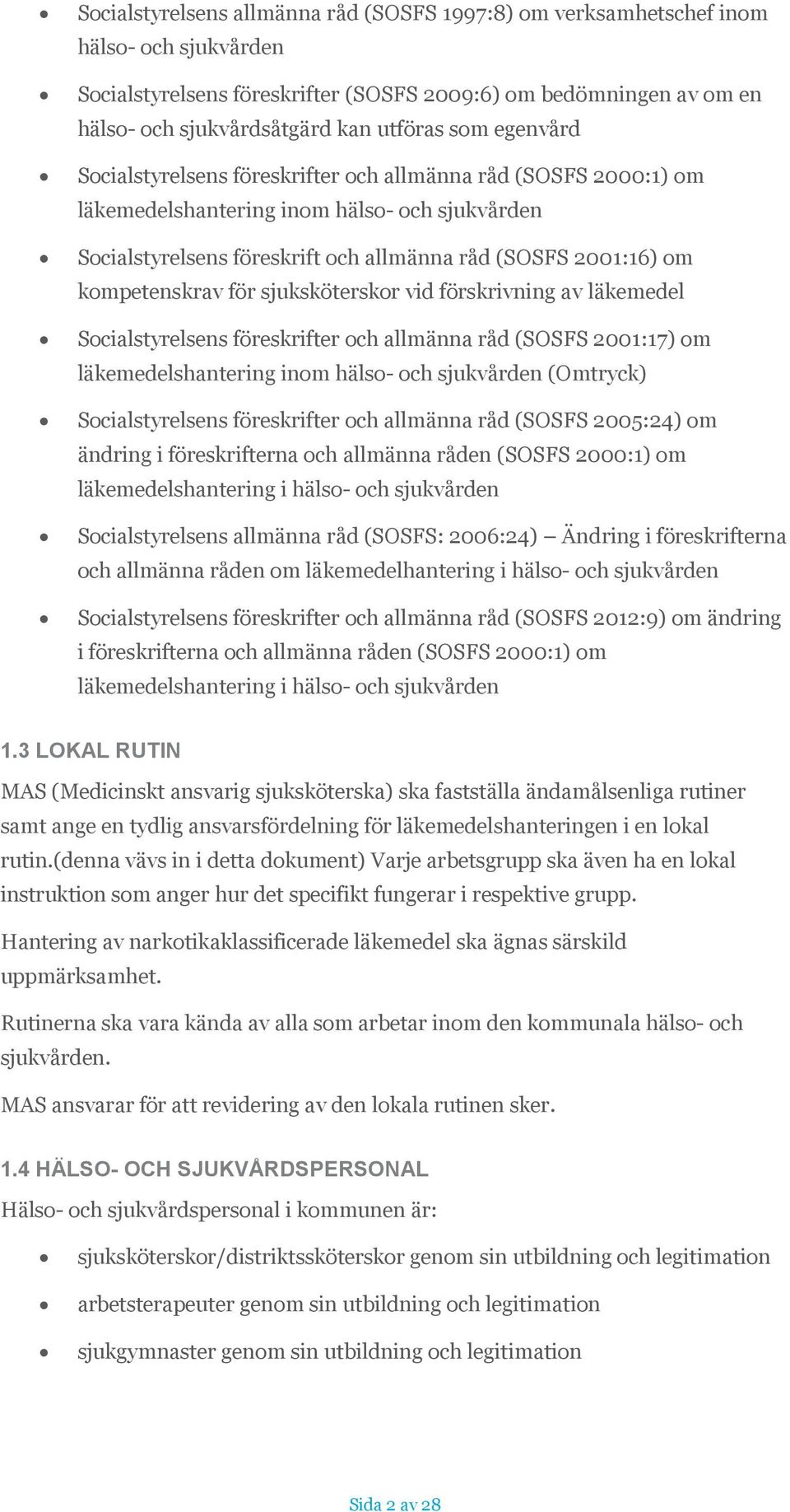 kompetenskrav för sjuksköterskor vid förskrivning av läkemedel Socialstyrelsens föreskrifter och allmänna råd (SOSFS 2001:17) om läkemedelshantering inom hälso- och sjukvården (Omtryck)