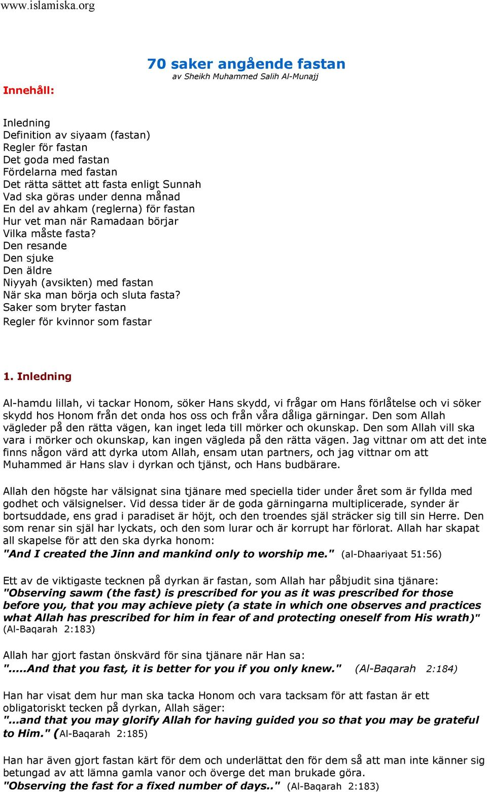 Den resande Den sjuke Den äldre Niyyah (avsikten) med fastan När ska man börja och sluta fasta? Saker som bryter fastan Regler för kvinnor som fastar 1.