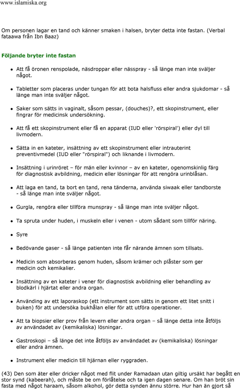 Tabletter som placeras under tungan för att bota halsfluss eller andra sjukdomar - så länge man inte sväljer något. Saker som sätts in vaginalt, såsom pessar, (douches)?