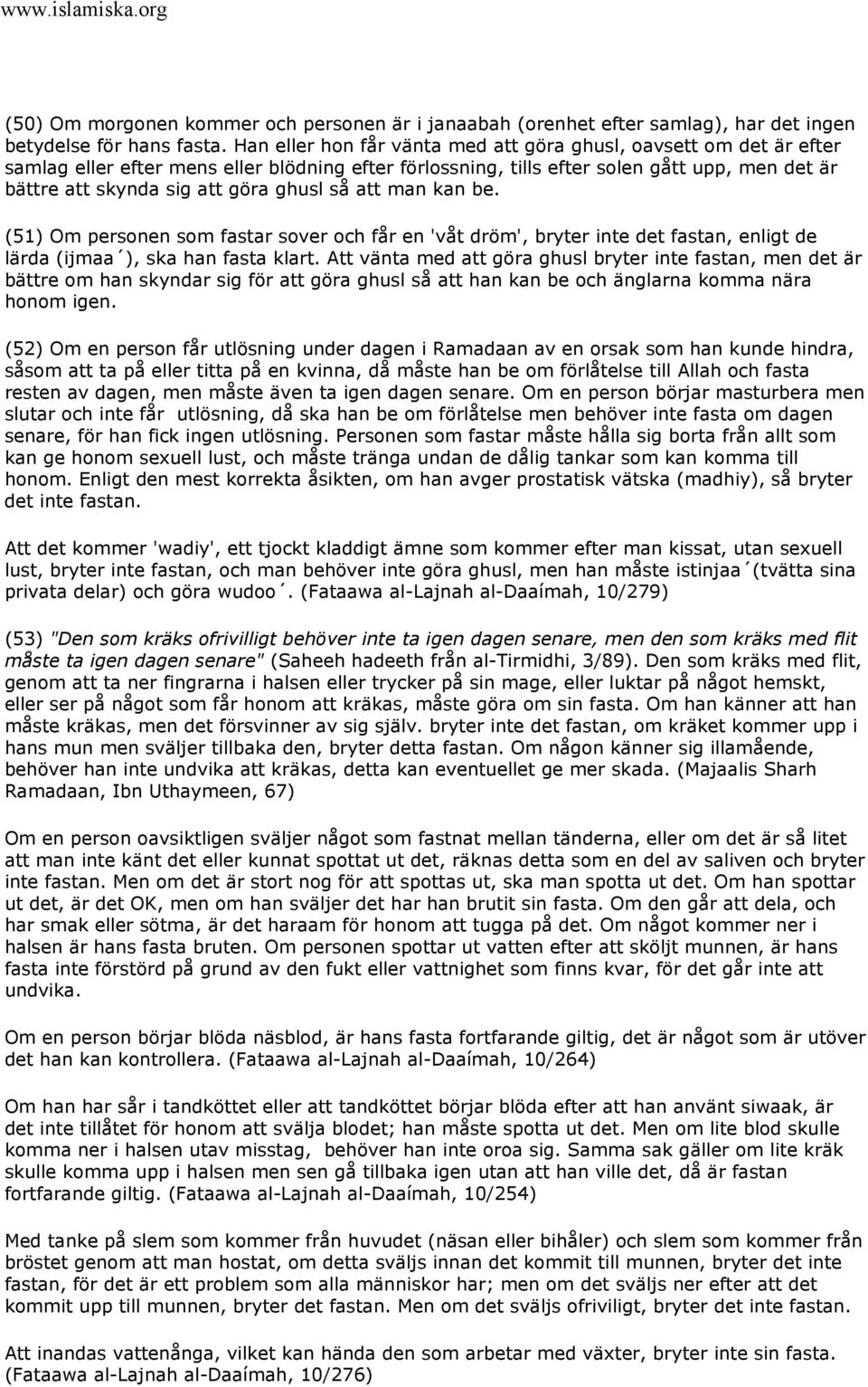 ghusl så att man kan be. (51) Om personen som fastar sover och får en 'våt dröm', bryter inte det fastan, enligt de lärda (ijmaa ), ska han fasta klart.