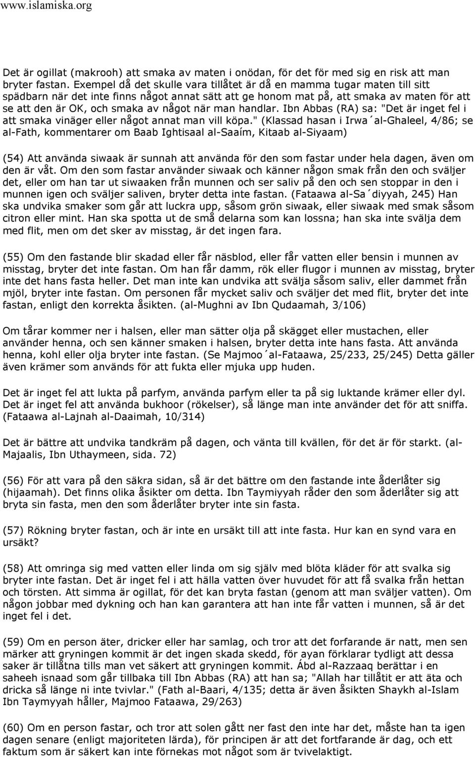 något när man handlar. Ibn Abbas (RA) sa: "Det är inget fel i att smaka vinäger eller något annat man vill köpa.